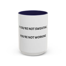 Load image into Gallery viewer, IF YOU&#39;RE NOT SWEATING, YOU&#39;RE NOT WORKING Coffee Mug (15oz)
