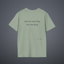 Load image into Gallery viewer, Make the main thing…Unisex T-Shirt by B E-Z
