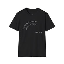Load image into Gallery viewer, Learn the lesson Leave the event…Unisex T-Shirt by B E-Z
