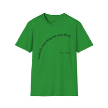 Load image into Gallery viewer, Make the main thing…Unisex T-Shirt by B E-Z
