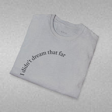 Load image into Gallery viewer, I didn't dream Unisex T-Shirt by B E-Z
