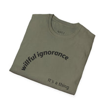 Load image into Gallery viewer, Willful ignorance Unisex T-Shirt by B E-Z
