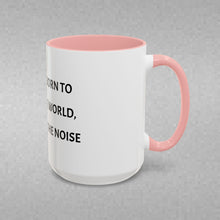 Load image into Gallery viewer, YOU WERE BORN TO CHANGE THE WORLD, NOT ADD TO THE NOISE Coffee Mug (15oz)
