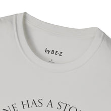 Load image into Gallery viewer, Everyone has a story…Unisex T-Shirt by B E-Z
