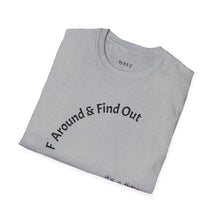 Load image into Gallery viewer, F Around &amp; Find Out Unisex T-Shirt by B E-Z
