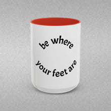 Load image into Gallery viewer, Be where your feet are Coffee Mug (15oz)
