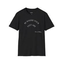 Load image into Gallery viewer, Be where your feet are Unisex T-Shirt by B E-Z
