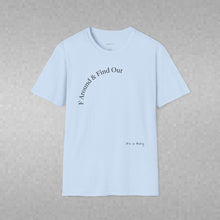 Load image into Gallery viewer, F Around &amp; Find Out Unisex T-Shirt by B E-Z
