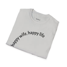 Load image into Gallery viewer, happy wife, happy life Unisex T-Shirt by B E-Z
