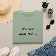 Load image into Gallery viewer, You are what you do…Unisex T-Shirt by B E-Z
