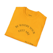Load image into Gallery viewer, Be where your feet are Unisex T-Shirt by B E-Z
