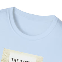 Load image into Gallery viewer, The System is… - Unisex T-Shirt
