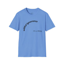 Load image into Gallery viewer, Willful ignorance Unisex T-Shirt by B E-Z
