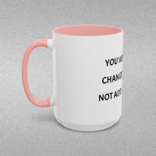 Load image into Gallery viewer, YOU WERE BORN TO CHANGE THE WORLD, NOT ADD TO THE NOISE Coffee Mug (15oz)
