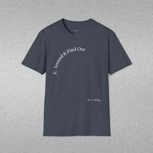 Load image into Gallery viewer, F. Around &amp; Find Out Unisex T-Shirt by B E-Z
