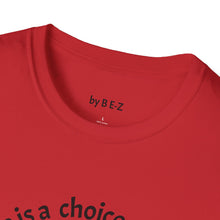 Load image into Gallery viewer, ignorance is a choice Unisex T-Shirt by B E-Z
