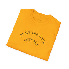 Load image into Gallery viewer, Be Where Your Feet Are Unisex T-Shirt by B E-Z
