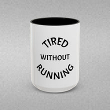 Load image into Gallery viewer, TIRED WITHOUT RUNNING Coffee Mug (15oz)
