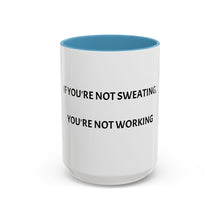 Load image into Gallery viewer, IF YOU&#39;RE NOT SWEATING, YOU&#39;RE NOT WORKING Coffee Mug (15oz)
