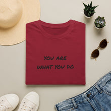 Load image into Gallery viewer, You are what you do…Unisex T-Shirt by B E-Z
