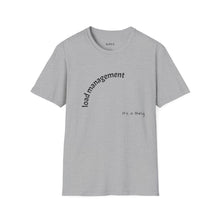 Load image into Gallery viewer, load management Unisex T-Shirt by B E-Z
