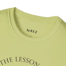 Load image into Gallery viewer, Learn the lesson Leave the event…Unisex T-Shirt by B E-Z

