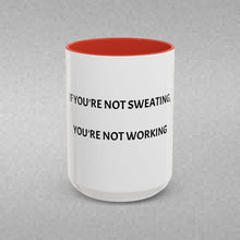 Load image into Gallery viewer, IF YOU'RE NOT SWEATING, YOU'RE NOT WORKING Coffee Mug (15oz)
