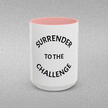 Load image into Gallery viewer, SURRENDER TO THE CHALLENGE Coffee Mug (15oz)
