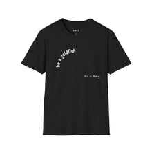 Load image into Gallery viewer, be a goldfish Unisex T-Shirt by B E-Z
