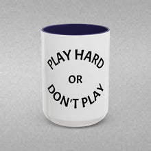 Load image into Gallery viewer, PLAY HARD OR DON'T HARD Coffee Mug (15oz)
