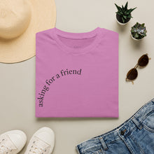 Load image into Gallery viewer, asking for a friend Unisex T-Shirt by B E-Z
