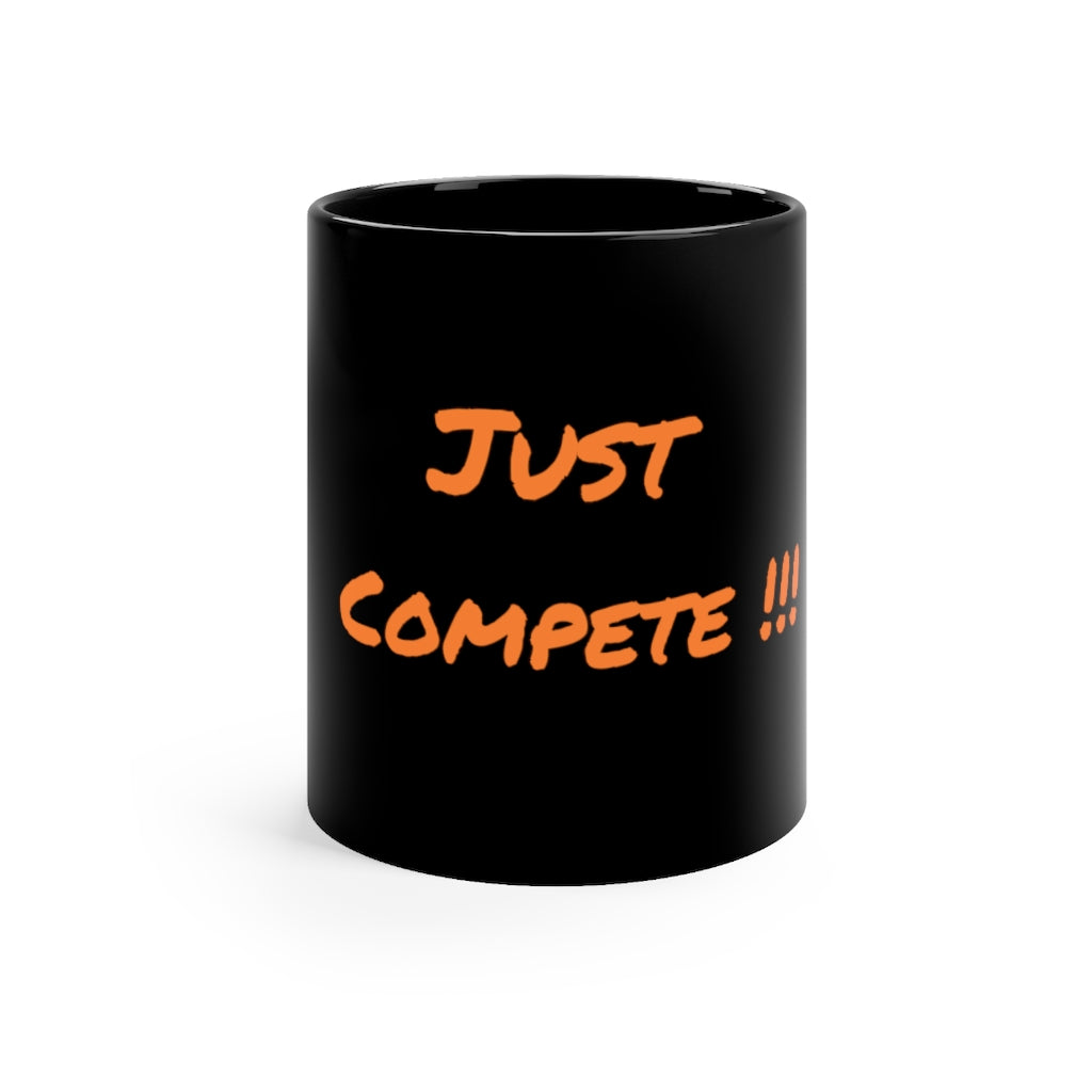 Just Compete !!! - Black Mug 11oz