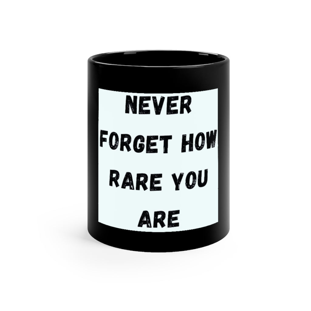 Never Forget How Rare You Are - Black Mug 11oz