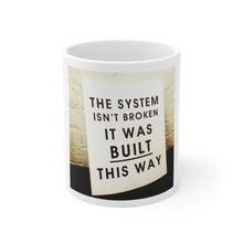 Load image into Gallery viewer, System Isn’t  Broken…White Mug 11 oz.
