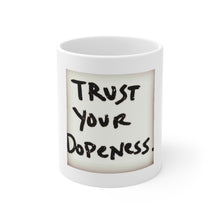 Load image into Gallery viewer, Trust Your Dopeness… - White Mug 11 oz
