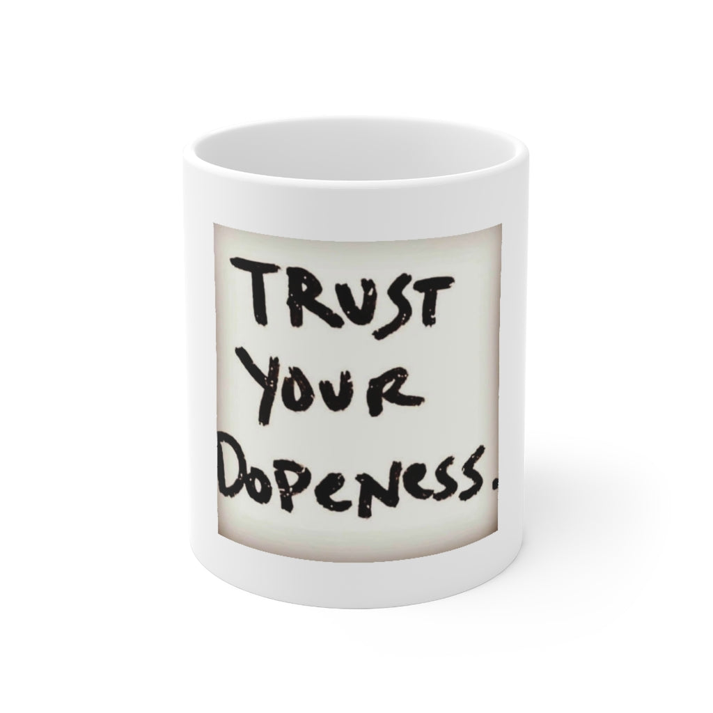 Trust Your Dopeness… - White Mug 11 oz