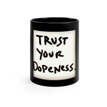 Load image into Gallery viewer, Trust Your Dopeness… - Black Mug 11oz
