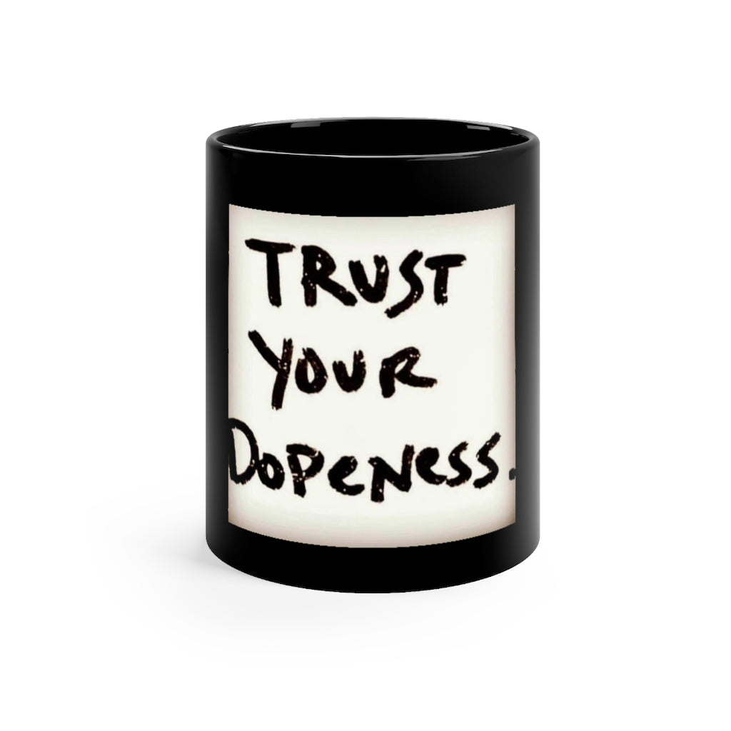 Trust Your Dopeness… - Black Mug 11oz