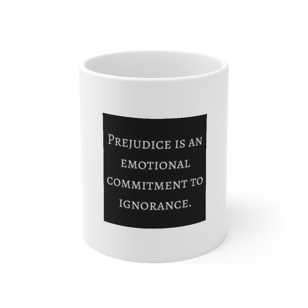 Prejudice / Ignorance - White Mug 11 oz.